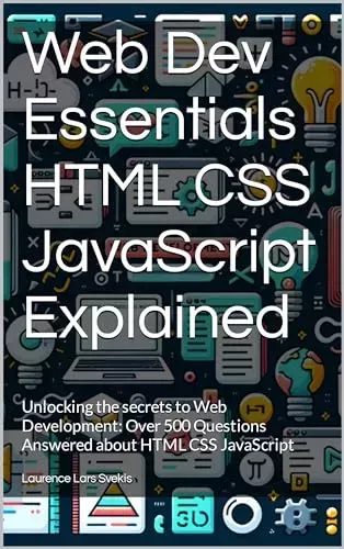 Web Dev Essentials Html Css Javascript Explained: Unlocking The Secrets To Web Development 